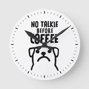 Funny Hund keine Talkie vor Kaffee Runde Wanduhr