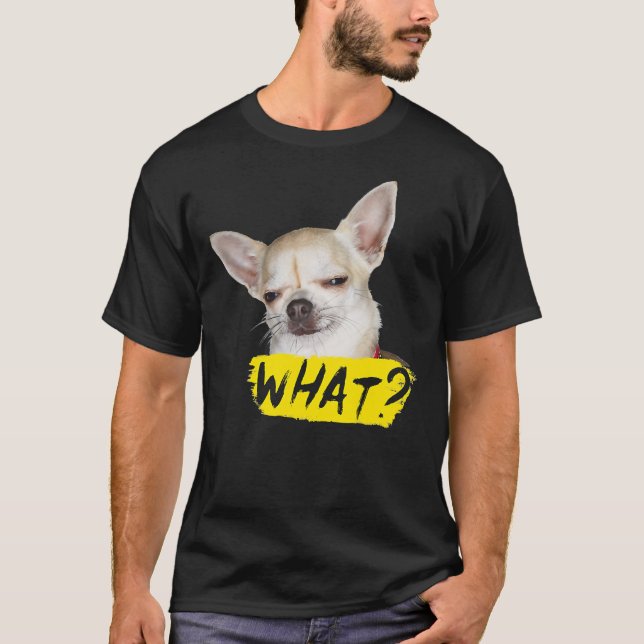 Funny Hund mit Sprichwort, was Chihuahua Hund T-Shirt (Vorderseite)