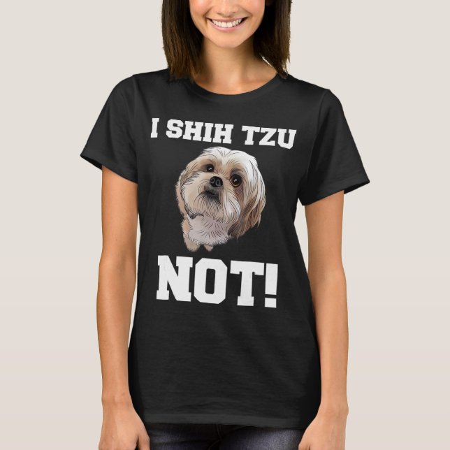 Funny Hund T Shirt I SHIH TZU NOT Hund Welpe Shirt (Vorderseite)