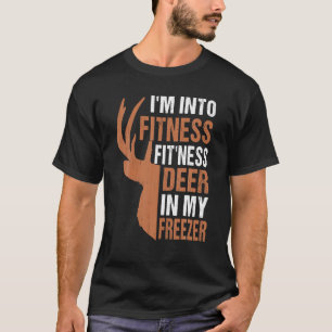 Funny Hunter Vater I m In Fitness Deer Freezer Hun T-Shirt
