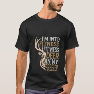 Funny Hunter Vater I m In Fitness Deer Freezer Hun T-Shirt