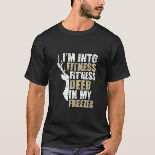 Funny Hunter Vater I m In Fitness Deer Freezer Hun T-Shirt