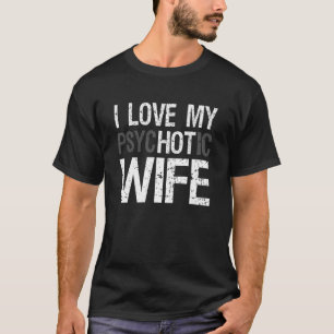 Funny Husband Ehefrau GIfts I Liebe My psycHOTic E T-Shirt