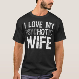 Funny Husband Ehefrau I Liebe My Psychotic Ehefrau T-Shirt