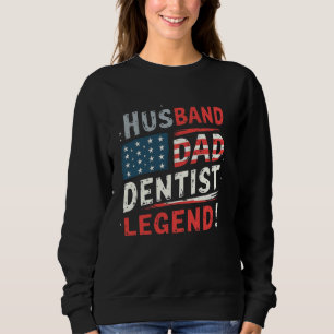 Funny Husband, Vater, Dentist, Legend Patriotic To Sweatshirt
