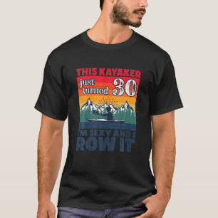 Funny I 30th Birthday I Row Es I Kayak Canoe Rowbo T-Shirt