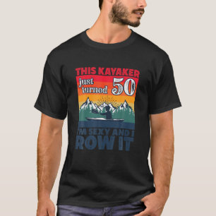 Funny I 50th Birthday I Row Es I Kayak Canoe Rowbo T-Shirt