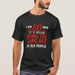 Funny I 80th Birthday I Weird - gleiches Alter wie T-Shirt<br><div class="desc">Funny I 80th Birthday I Weird - gleiches Alter wie alter Pe</div>