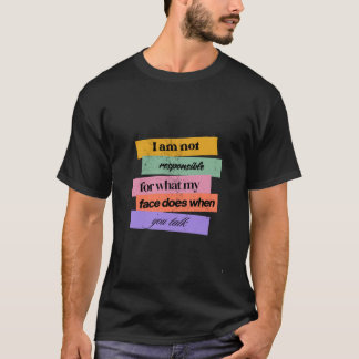 Funny "I Am Not Responsible for My Face" Sarcastic T-Shirt