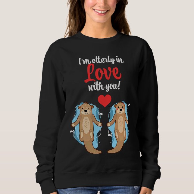 Funny I Am Otterly In Love With You Cute Couple Co Sweatshirt (Vorderseite)