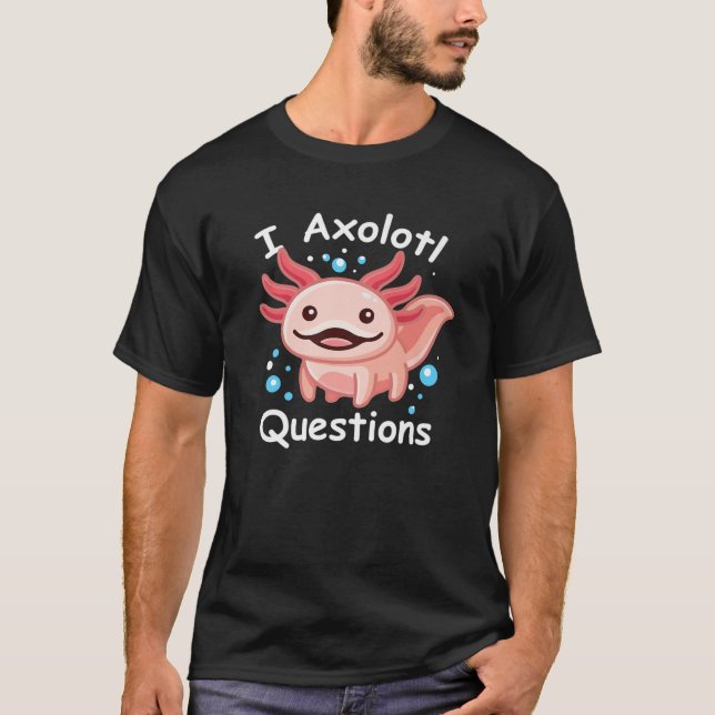 Funny I Axolotl Fragen T-Shirt (Vorderseite)