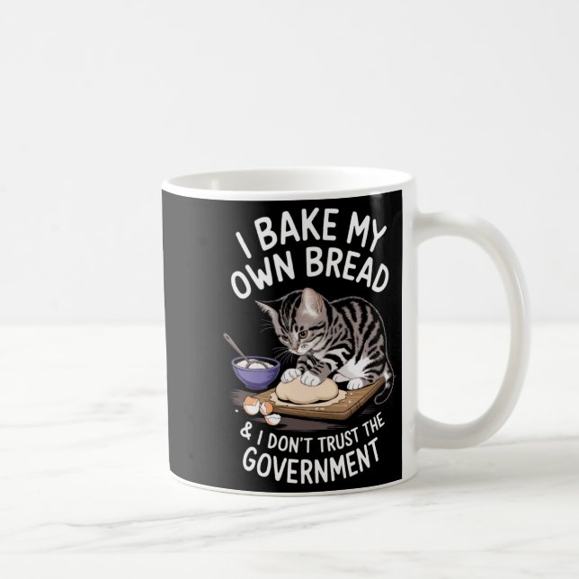 Funny I Bake My Own Bread And Dont Trust The Gove  Kaffeetasse (Rechts)