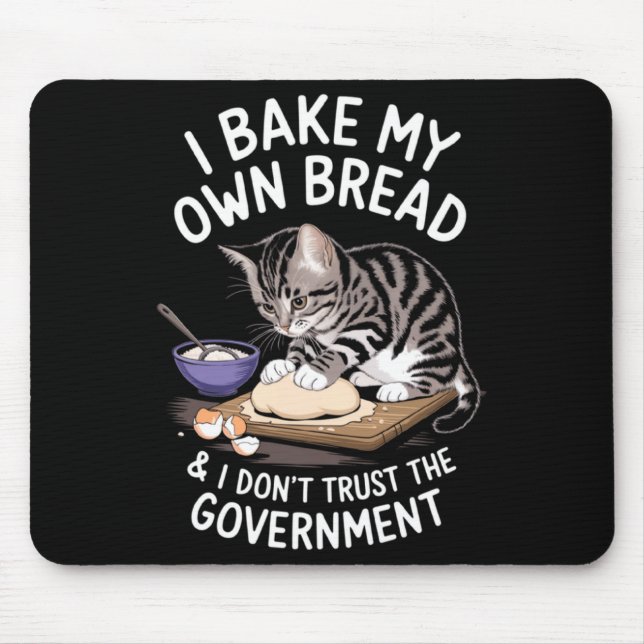 Funny I Bake My Own Bread And Dont Trust The Gove  Mousepad (Vorne)