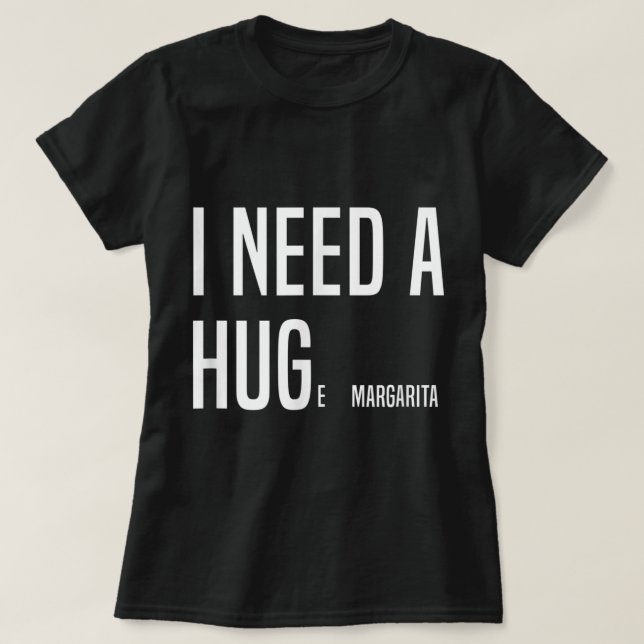 FUNNY I BRAUCHE EIN HUGe Margarita T-Shirt (Design vorne)