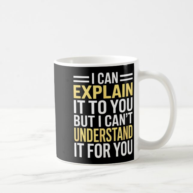 Funny I Can’t Explain It To You - Smart Gag Gift  Kaffeetasse (Rechts)