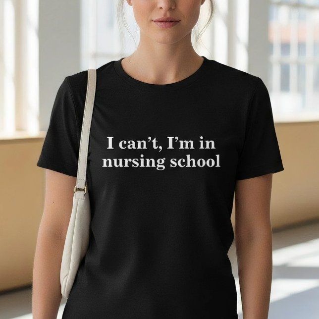 Funny I Can't I'm In Nursing School T-Shirt (Von Creator hochgeladen)