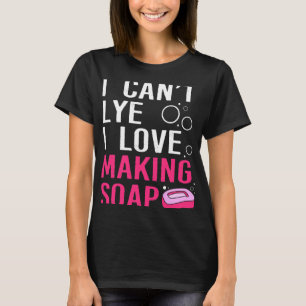 Funny I Cant Lye I Liebe Seife machen T-Shirt