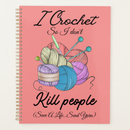 Funny I Crochet Save A Life Yarn Art Planer