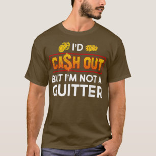 Funny I d Cash Out Gambling Casino Spielautomat  T-Shirt
