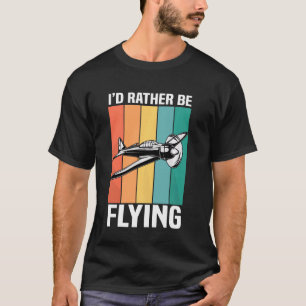 Funny I D eher fliegen Flugzeug Luftfahrt T-Shirt