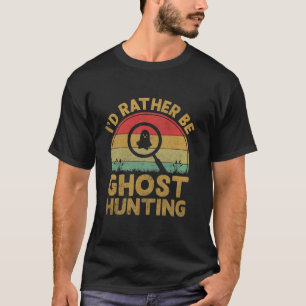 Funny I d Rather Be Ghost Jagd Vintag Ghost Hu T-Shirt