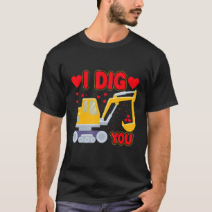 Funny I Dig You Construction Truck Valentine S Exc T-Shirt