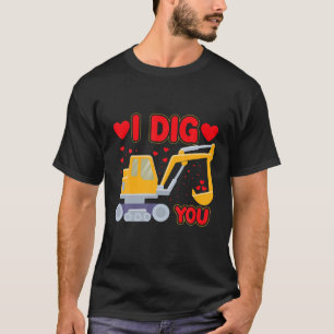 Funny I Dig You Construction Truck Valentine's Exc T-Shirt
