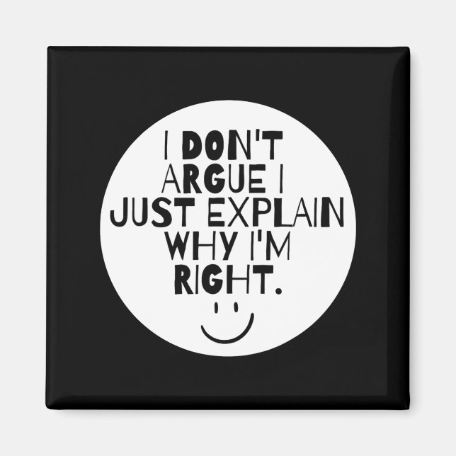 Funny I Dont Argue I Just Explain Why Im Right  Magnet (Vorne)