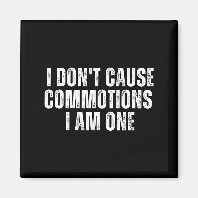 Funny I Don't Cause Commotions I Am One For Teens  Magnet (Vorne)