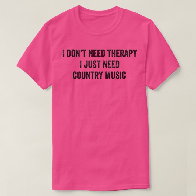 Funny I Don't Need Therapy I Just Need Country Mus T-Shirt (Design vorne)
