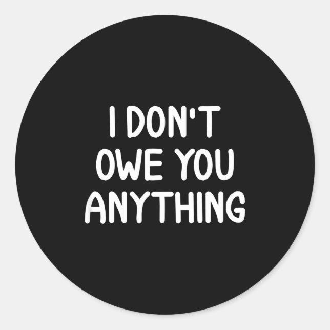 Funny, I Don't Owe You Anything, Joke Sarcastic Fa Runder Aufkleber (Vorderseite)