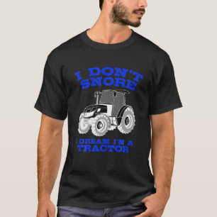 Funny I don't Snore Traktor Bauer Geschenk für Män T-Shirt