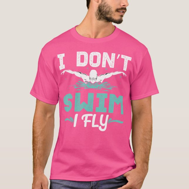 Funny I Dont Swim I Fly Swim Üben Schwimmer schwim T-Shirt (Vorderseite)