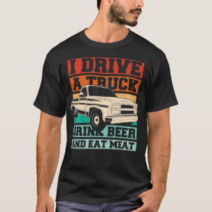 Funny I Drive a Truck Drink Bier essen Fleisch T-Shirt