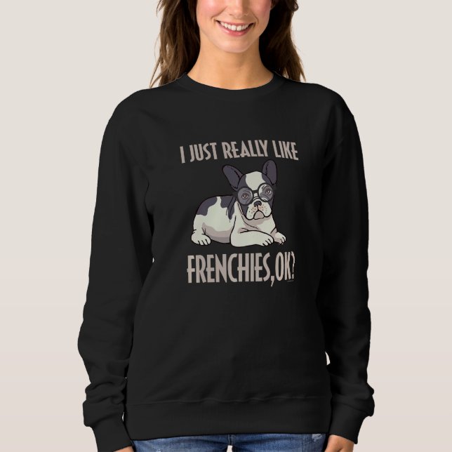 Funny I einfach wirklich wie Frenchies Ok French B Sweatshirt (Vorderseite)