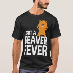 Funny I Got A Beaver Fieber Biber Biber Liebhaber  T-Shirt