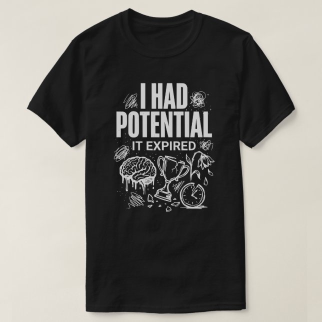Funny I Had Potential It Expired Unisex T-Shirt (Design vorne)