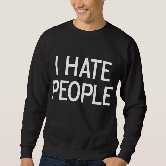 Funny I Hass Leute Joke Sarcastic Familie Sweatshirt (Vorderseite)