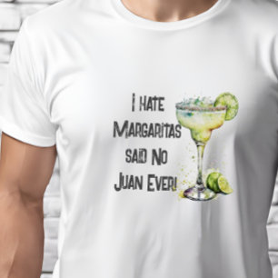 Funny I Hate Margaritas sagte No Juan Ever T-Shirt