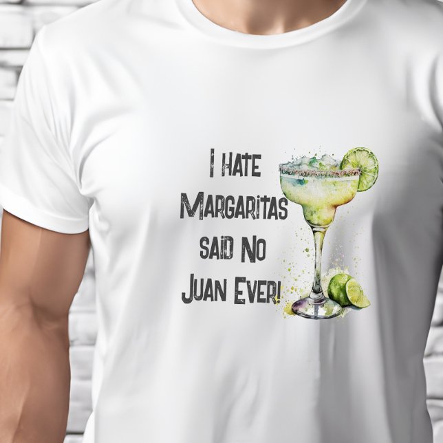 Funny I Hate Margaritas sagte No Juan Ever T-Shirt (Von Creator hochgeladen)
