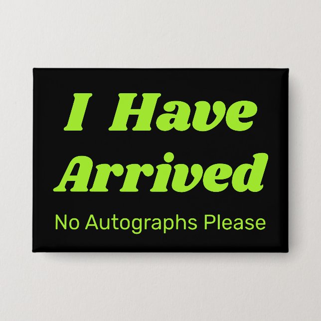 Funny I Have Arrived Button  (Vorderseite)