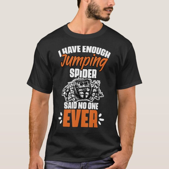 Funny I Have Enough Jumping Spider For Salticidae  T-Shirt (Vorderseite)