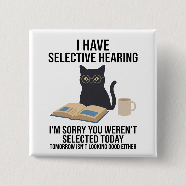 Funny I Have Selective Hearing You Werent cat joke Button (Vorderseite)