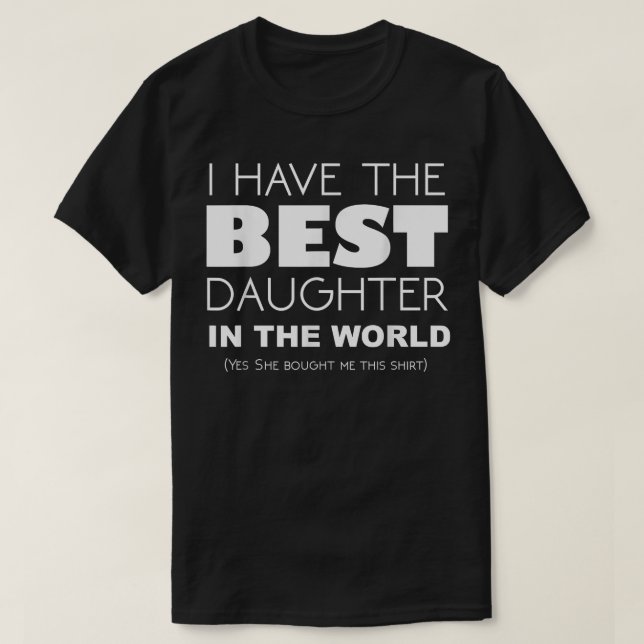 Funny I Have The Best Daughter In The World  T-Shirt (Design vorne)