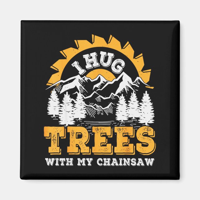 Funny I Hug Trees Chainsaw Logger Mountain Design  Magnet (Vorne)
