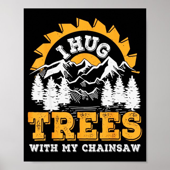 Funny I Hug Trees Chainsaw Logger Mountain Design  Poster (Vorne)