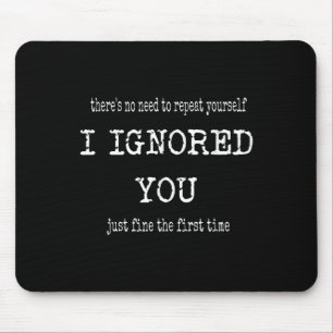 Funny I Ignoe dir nur gut das erste Mal Sarca Mousepad