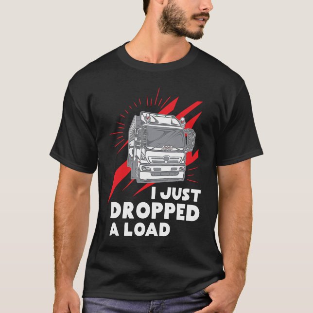 Funny I Just Dropped A Load Trucker Pun Truck Driv T-Shirt (Vorderseite)