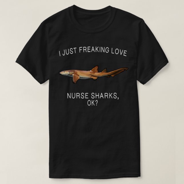 Funny I Just Freaking Love Nurse Shark Ok Shark  T-Shirt (Design vorne)