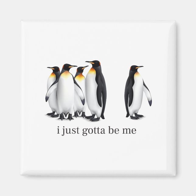 Funny I Just Gotta Be Me Penguin Quote Spheniscida Magnet (Vorne)